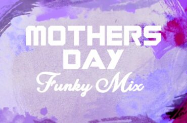 Mother's Day Funky Mix [Nu-Disco - French House - Future Funk]