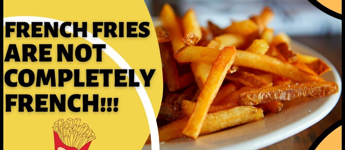 French Fries Are Not Completely French! (Story of the Origin of French Fries)