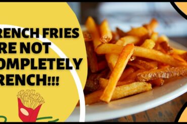 French Fries Are Not Completely French! (Story of the Origin of French Fries)