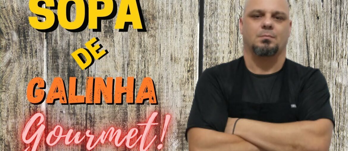 Como Fazer Sopa de Galinha Gourmet [SIMPLES] | Receita #016