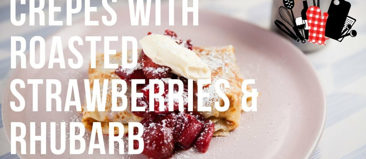 Crepes with Roasted Strawberries & Rhubarb | Everyday Gourmet S10 Ep86