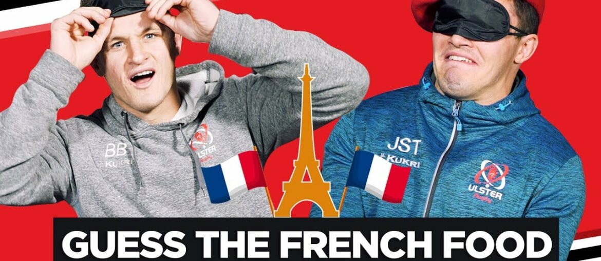 Guess the French food | Ulster Rugby’s Blind Taste Test Guess the French food | Ulster Rugby’s Blind Taste Test