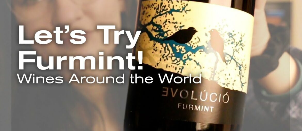 Let's Try Furmint! Wines Around the World Let's Try Furmint! Wines Around the World