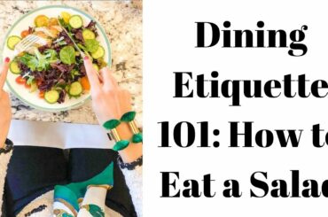 Dining Etiquette 101: How to Hold Your Silverware - How to Eat a Salad