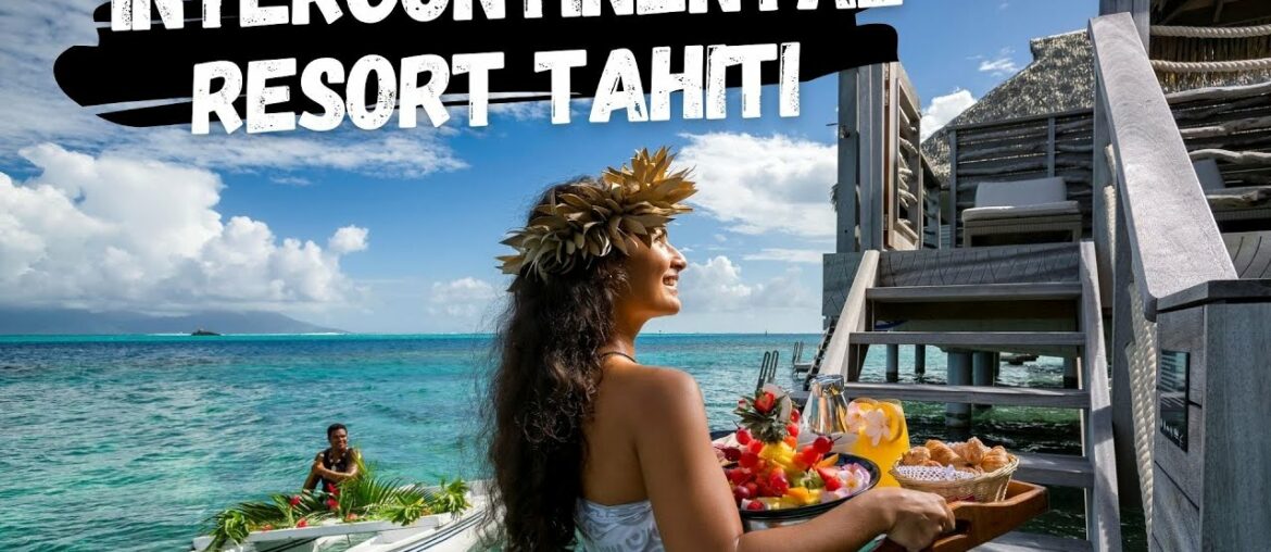 InterContinental Resort Tahiti | French Polynesia InterContinental Resort Tahiti | French Polynesia
