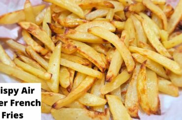 HOMEMADE AIR FRYER CRISPY FRENCH FRIES RECIPE | CRISPY AIR FRYER FRIES
