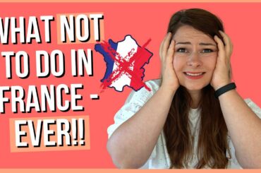 What NOT to do in France (French etiquette & things you shouldn't do in France) | French Culture