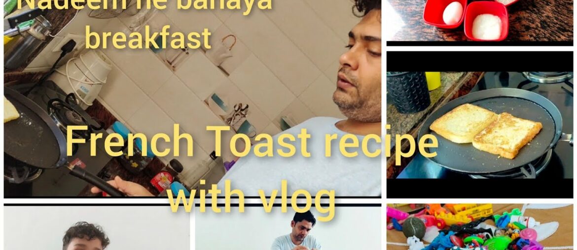 Nadeem ne banaya breakfast/French Toast recipe with vlog