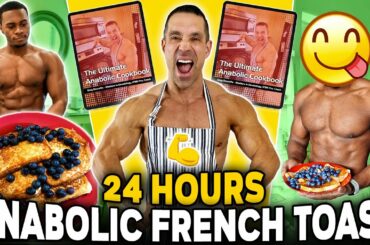 Eating ONLY ANABOLIC FRENCH TOAST For 24 Hours - Greg Doucette Recipes