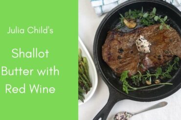 Julia Child's Shallot Butter with Red Wine | Recipe 177