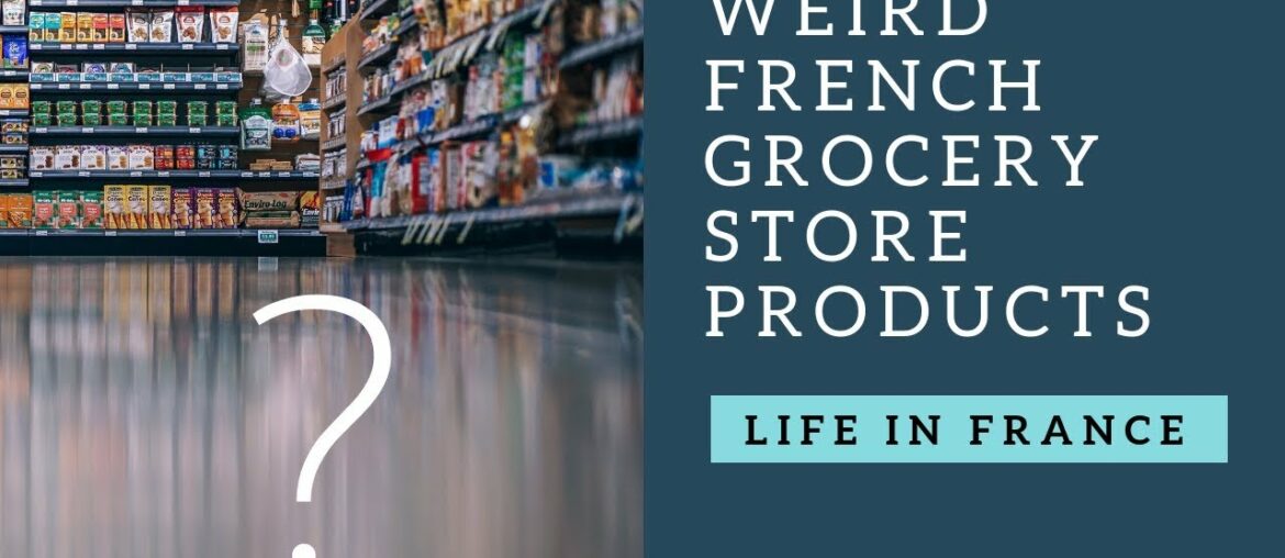 Weird French grocery store foods | Culture shock in France