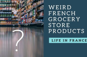 Weird French grocery store foods | Culture shock in France