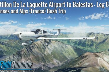 Castillon De La Laquette Airport to Balestas - Leg 6 - Pyrenees and Alps Bush Trip - DA40NG - MSFS