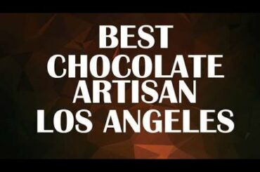 Best Chocolate Artisan in Los Angeles
