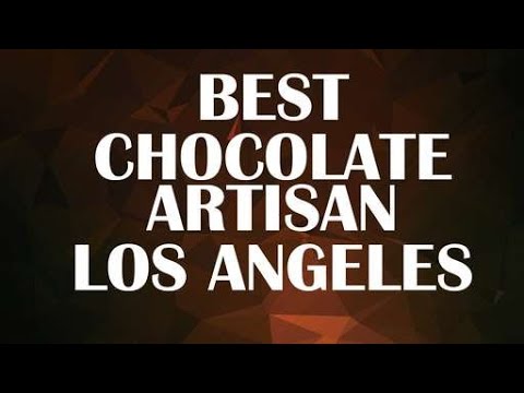 Best Chocolate Artisan in Los Angeles Best Chocolate Artisan in Los Angeles