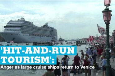 'Hit-and-run tourism': Anger as large cruise ships return to Venice