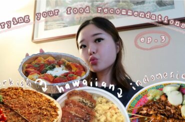 trying your food recommendations ep. 3 | turkish/hawaiian/indonesian food!!