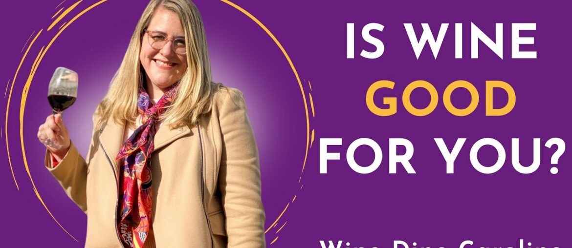 IS WINE GOOD FOR YOU? The truth about wine l Wine Dine Caroline IS WINE GOOD FOR YOU? The truth about wine l Wine Dine Caroline