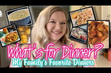 WHAT’S FOR DINNER | MY FAMILY’S FAVORITE DINNERS | 6 DINNER IDEAS