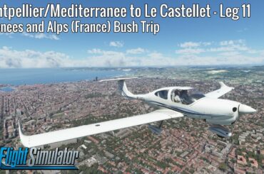Montpellier/Mediterranee to Le Castellet - Leg 11 - Pyrenees and Alps Bush Trip - DA40NG - MSFS
