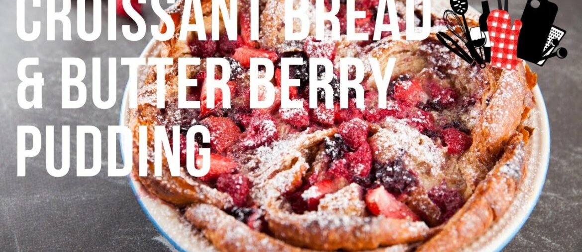 Croissant Bread & Butter Berry Pudding | Everyday Gourmet S10 Ep71