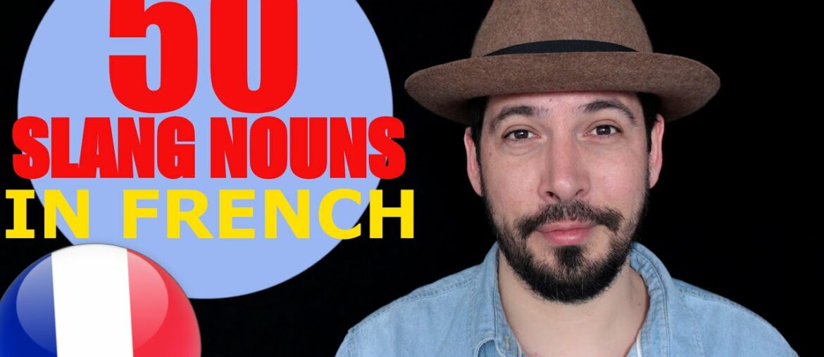50 SHADES of SLANG (NOUNS) in FRENCH – Lesson for INTERMEDIATES 50 SHADES of SLANG (NOUNS) in FRENCH - Lesson for INTERMEDIATES