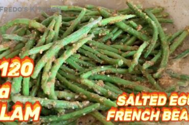 SALTED EGG FRENCH BEANS - A P120 Recipe