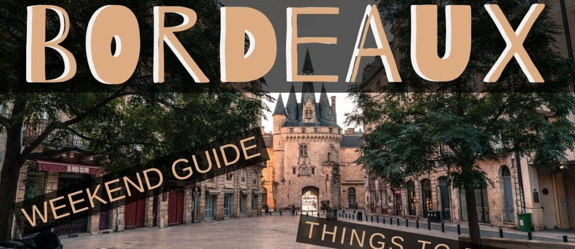 HOW TO SPEND A WEEKEND IN BORDEAUX // Things to do in Bordeaux