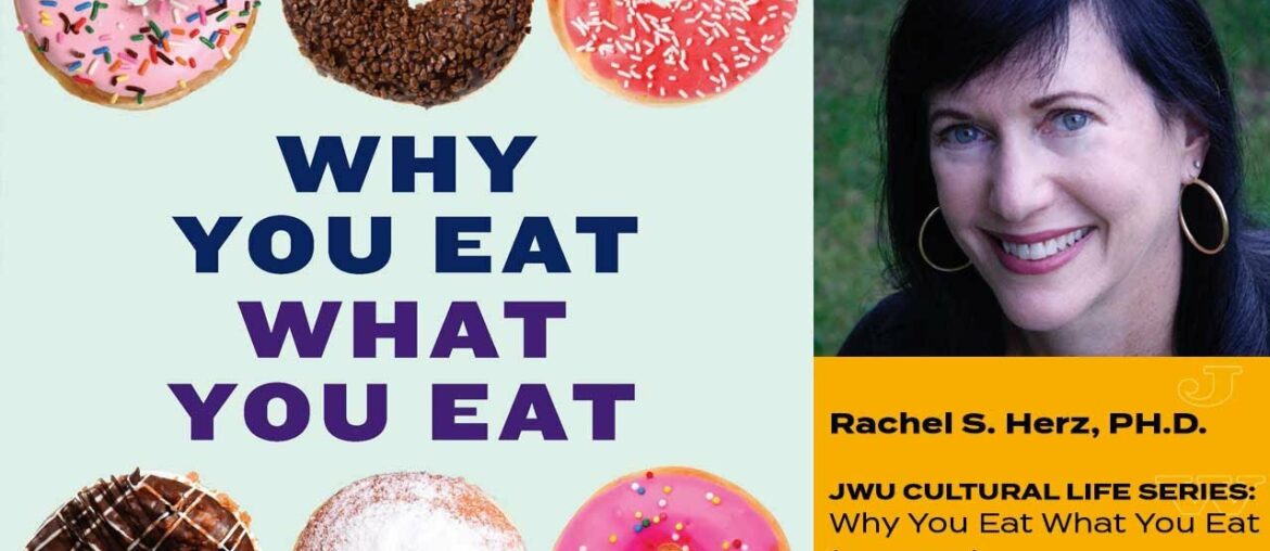JWU Cultural Life Series: Summary, Rachel Herz, Ph.D., on 'Why You Eat What You Eat' JWU Cultural Life Series: Summary, Rachel Herz, Ph.D., on 'Why You Eat What You Eat'