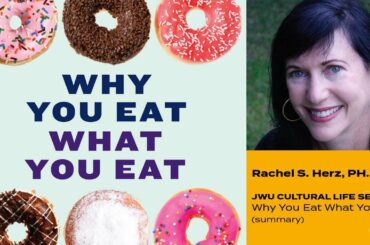 JWU Cultural Life Series: Summary, Rachel Herz, Ph.D., on 'Why You Eat What You Eat'