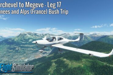 Courchevel to Megeve - Leg 17 - Pyrenees and Alps (France) Bush Trip - DA40NG - MSFS
