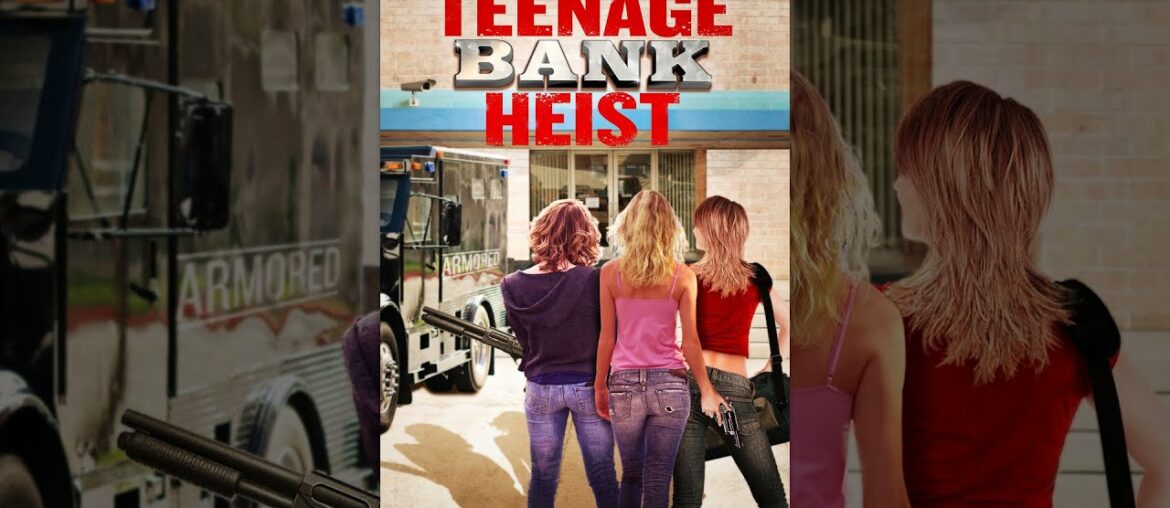 Teenage Bank Heist - Full Movie