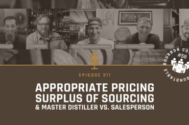 Appropriate Pricing, Surplus of Sourcing, and Master Distiller vs. Salesperson on BCR #58 - Ep. 311
