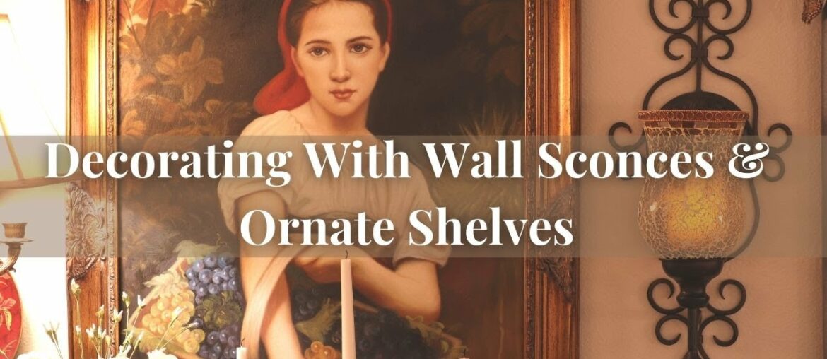 Decorating with Antiques // FRENCH STYLE Wall Sconces & Ornate Baroque Inspired Shelves!!
