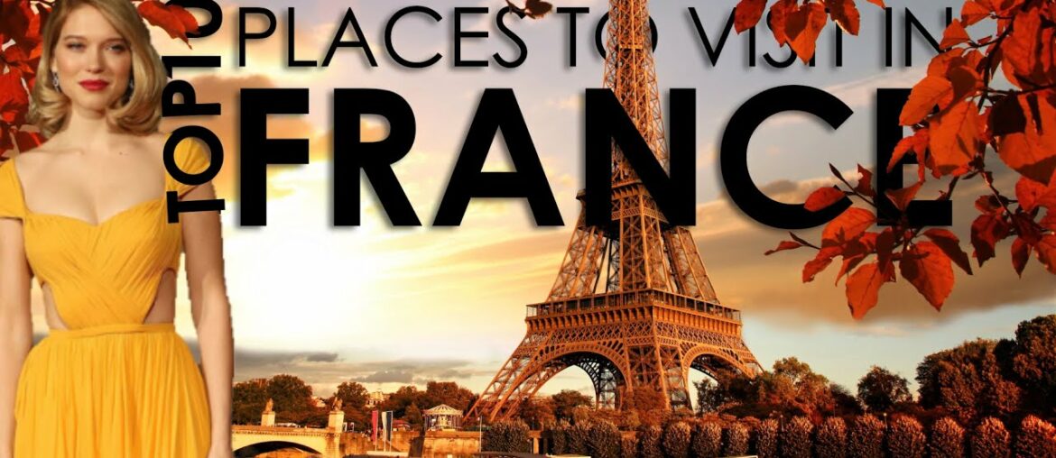 Top 10 Places to visit in France - Travel guide