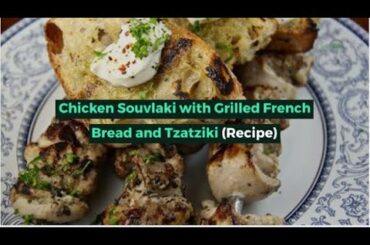 Chicken Souvlaki with Grilled French Bread and Tzatziki (Recipe)