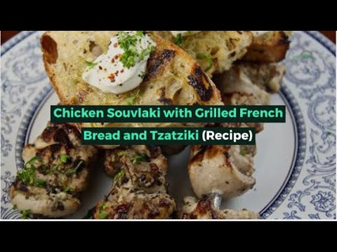 Chicken Souvlaki with Grilled French Bread and Tzatziki (Recipe) Chicken Souvlaki with Grilled French Bread and Tzatziki (Recipe)
