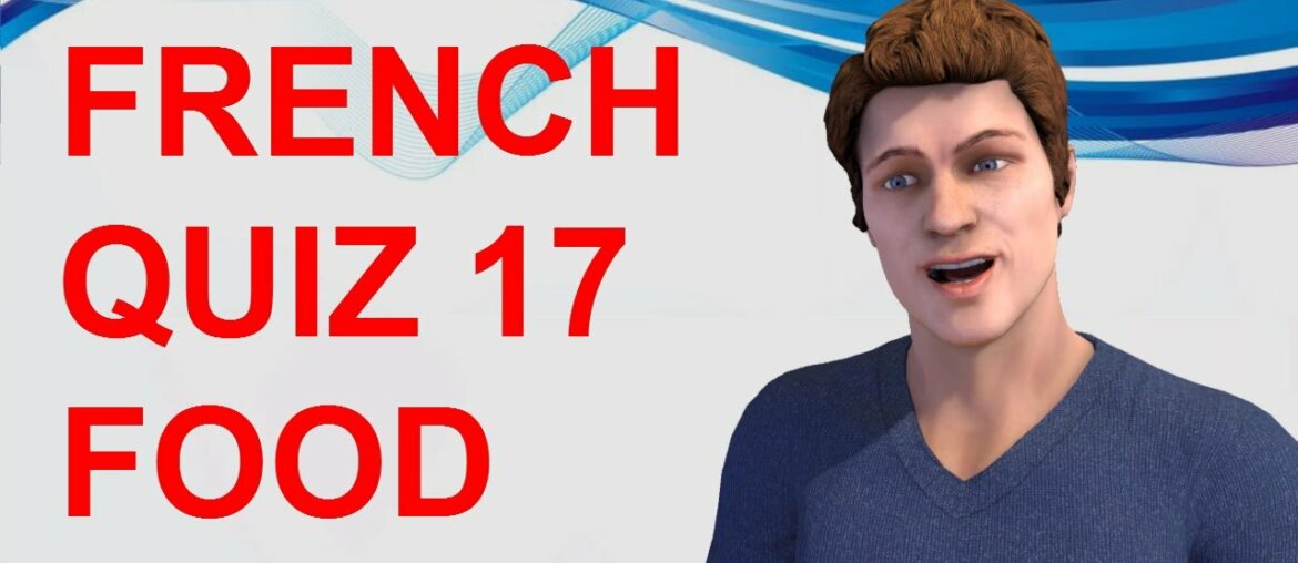 FRENCH QUIZ 17 - TEST French FOOD Vocabulary Drinks Fruits Vegetables Meals of the day