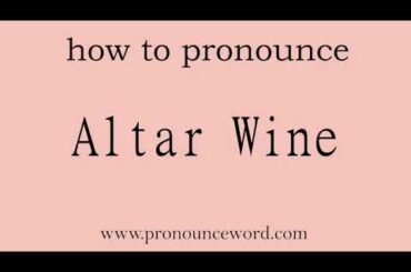 Altar Wine: How to pronounce Altar Wine in english (correct!).Start with A. Learn from me.