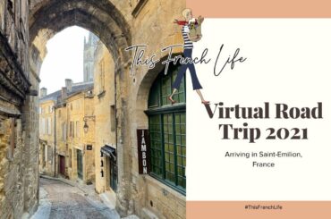 VIRTUAL ROAD TRIP - Arriving to the gorgeous French wine village, Saint-Emilion