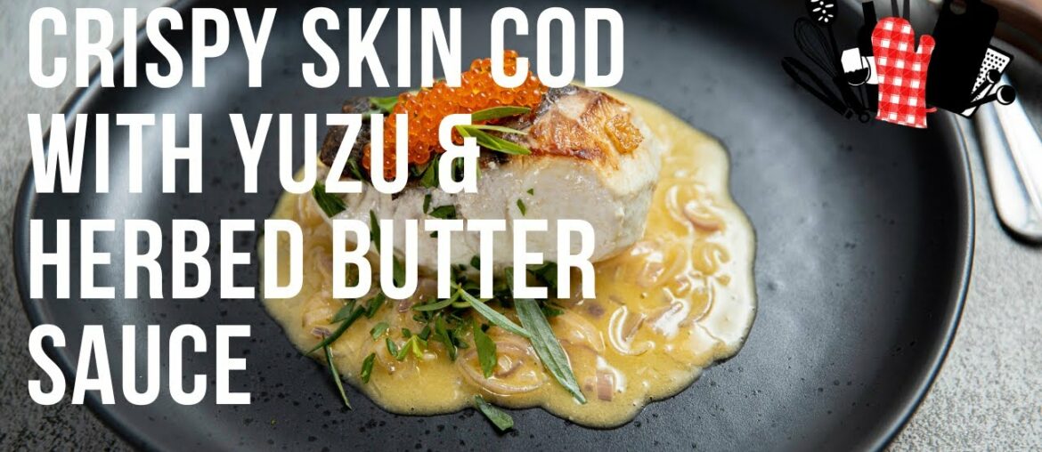 Crispy Skin Cod with Yuzu & Herbed Butter Sauce | Everyday Gourmet S11 Ep15