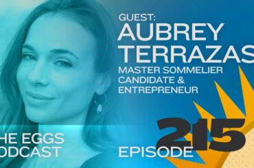 Eggs 215: Wine, Business, and the Business of Wine with Aubrey Terrazas