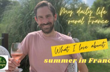 My daily life in rural France - What I love about summer in France