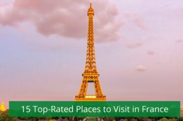15 Top Rated Places to visit in France | GetLostForever.com