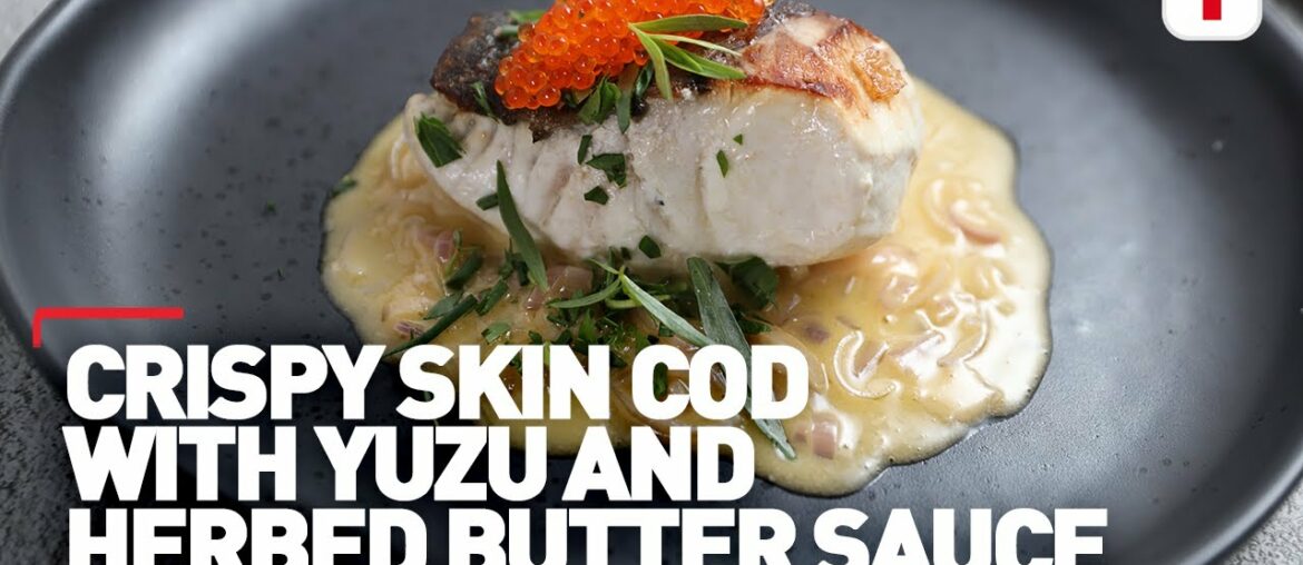 Everyday Gourmet | Crispy Skin Cod with Yuzu and Herbed Butter Sauce