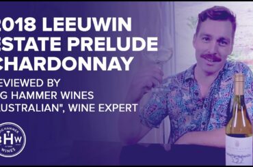 2018 Leeuwin Estate Prelude Chardonnay Reviewed by Big Hammer Wines “Australian", Wine Expert