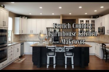 FRENCH COUNTRY FARMHOUSE KITCHEN MAKEOVER - KITCHEN UPDATE - BUDGET FRIENDLY KITCHEN MAKEOVER