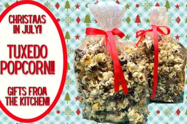 TUXEDO POPCORN GIFT FROM THE KITCHEN!! CHRISTMAS IN JULY!!