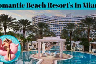Top 5 Most Romantic Beach Resorts In Miami | Advotis4u