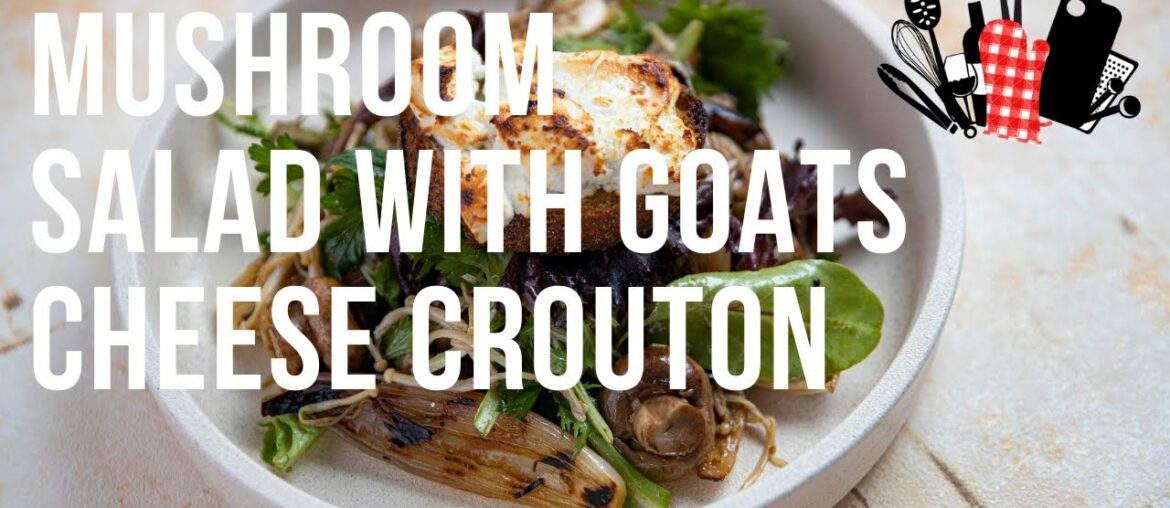 Mushroom Salad with Goat’s Cheese Crouton | Everyday Gourmet S11 EP25